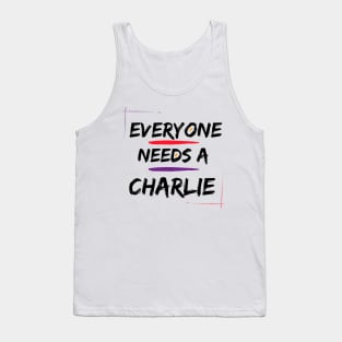 Charlie Name Design Everyone Needs A Charlie Tank Top